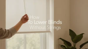 How To Lower Blinds Without Strings
